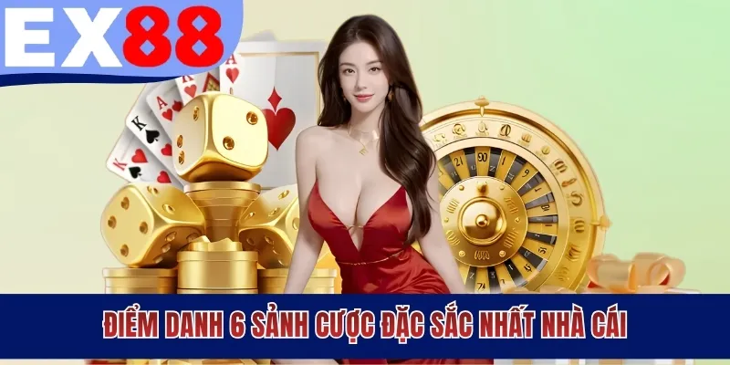 Điểm danh 6 sảnh cược đặc sắc nhất nhà cái