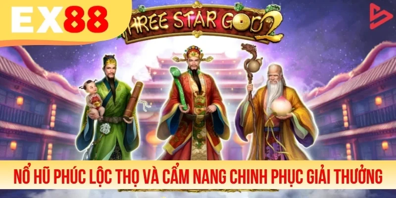 Nổ Hũ Phúc Lộc Thọ - Cẩm Nang Chinh Phục Giải Thưởng