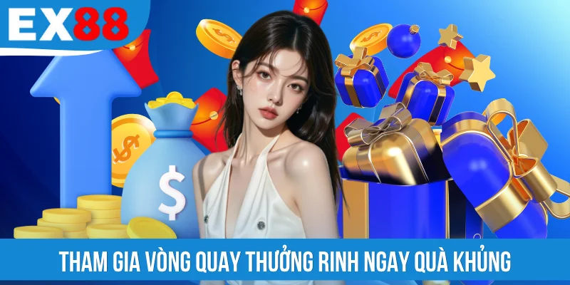 Tham gia vòng quay thưởng rinh ngay quà khủng